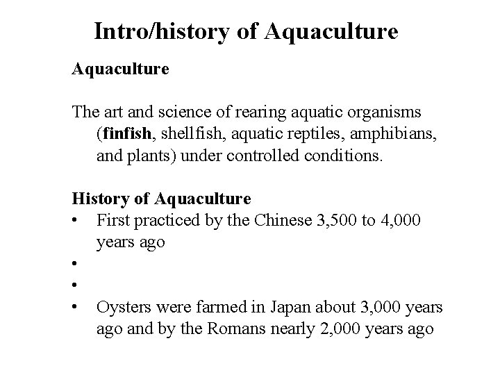 Intro/history of Aquaculture The art and science of rearing aquatic organisms (finfish, shellfish, aquatic