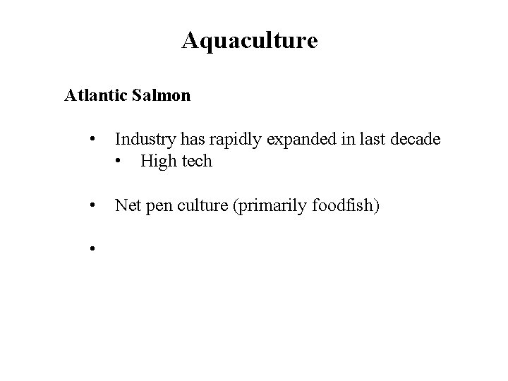 Aquaculture Atlantic Salmon • Industry has rapidly expanded in last decade • High tech