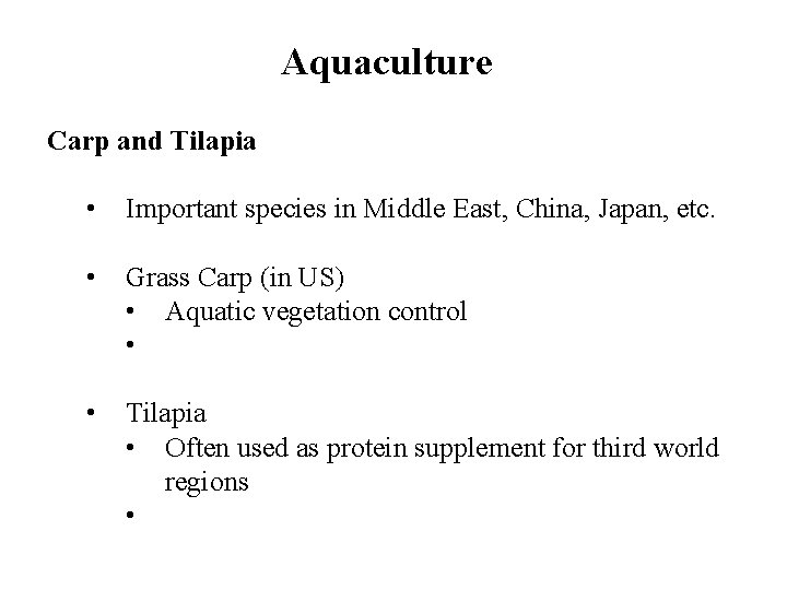 Aquaculture Carp and Tilapia • Important species in Middle East, China, Japan, etc. •