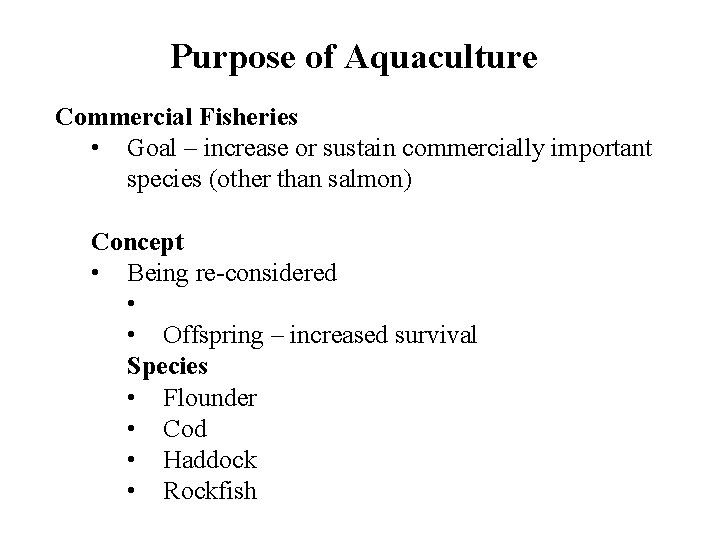 Purpose of Aquaculture Commercial Fisheries • Goal – increase or sustain commercially important species