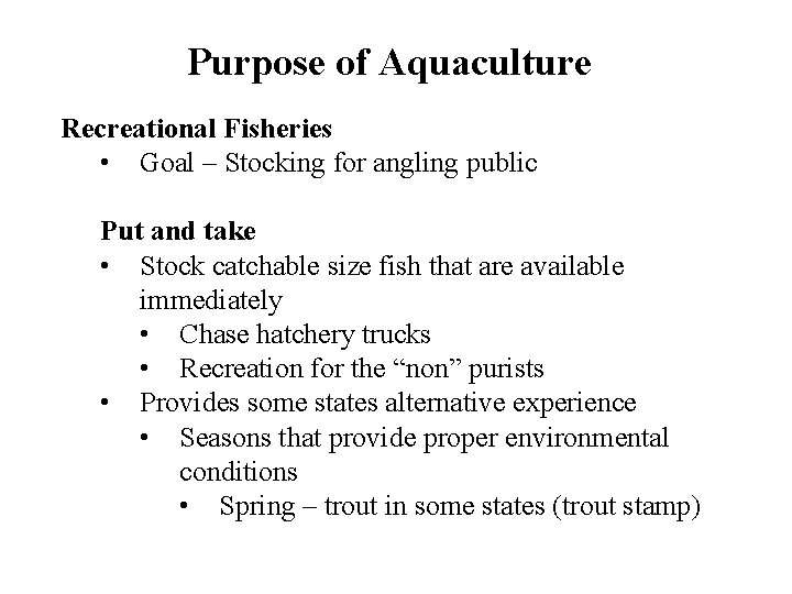 Purpose of Aquaculture Recreational Fisheries • Goal – Stocking for angling public Put and