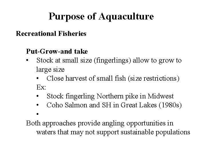 Purpose of Aquaculture Recreational Fisheries Put-Grow-and take • Stock at small size (fingerlings) allow