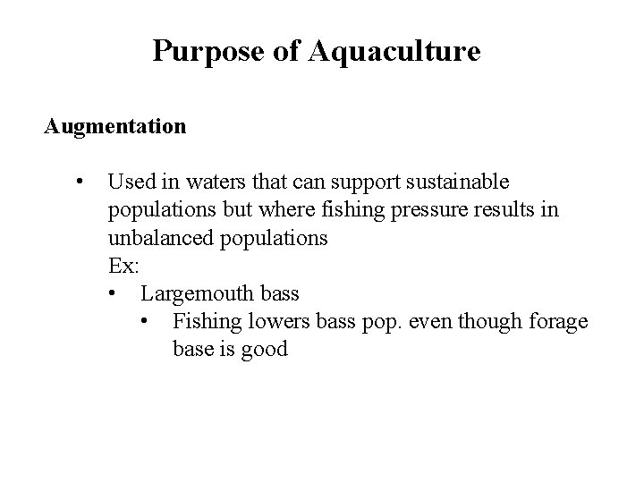 Purpose of Aquaculture Augmentation • Used in waters that can support sustainable populations but