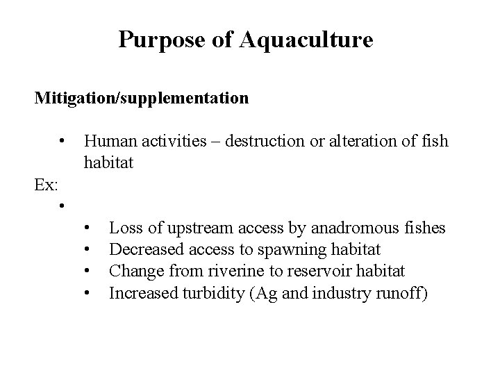 Purpose of Aquaculture Mitigation/supplementation • Ex: • Human activities – destruction or alteration of