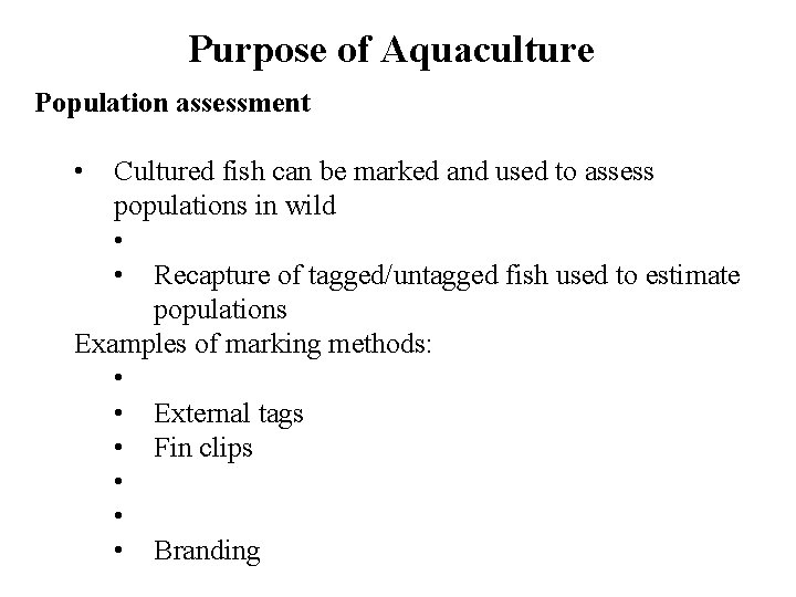 Purpose of Aquaculture Population assessment • Cultured fish can be marked and used to