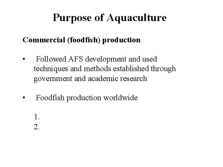 Purpose of Aquaculture Commercial (foodfish) production • Followed AFS development and used techniques and