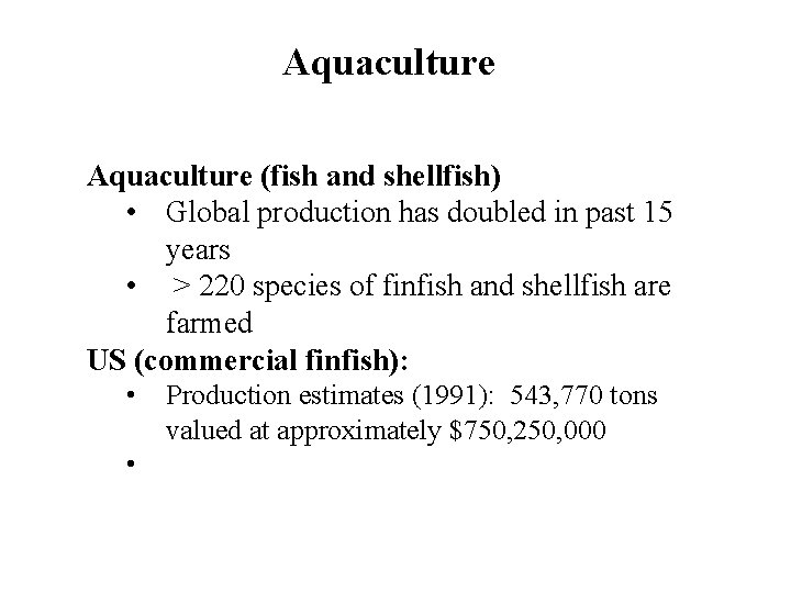 Aquaculture (fish and shellfish) • Global production has doubled in past 15 years •