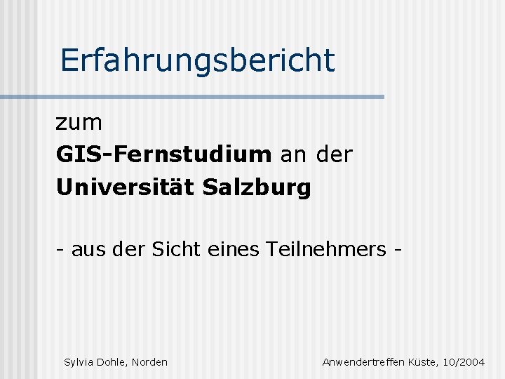 Erfahrungsbericht zum GIS-Fernstudium an der Universität Salzburg - aus der Sicht eines Teilnehmers -