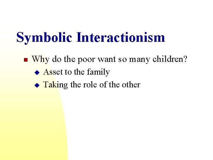 Symbolic Interactionism n Why do the poor want so many children? u u Asset