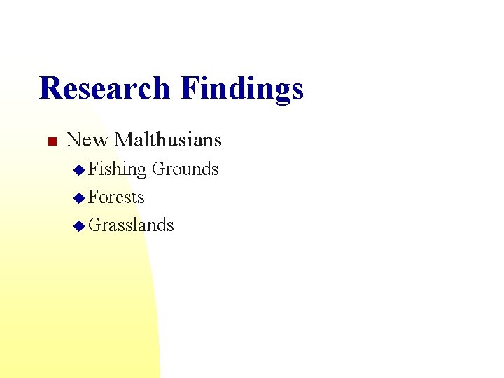 Research Findings n New Malthusians u Fishing Grounds u Forests u Grasslands 