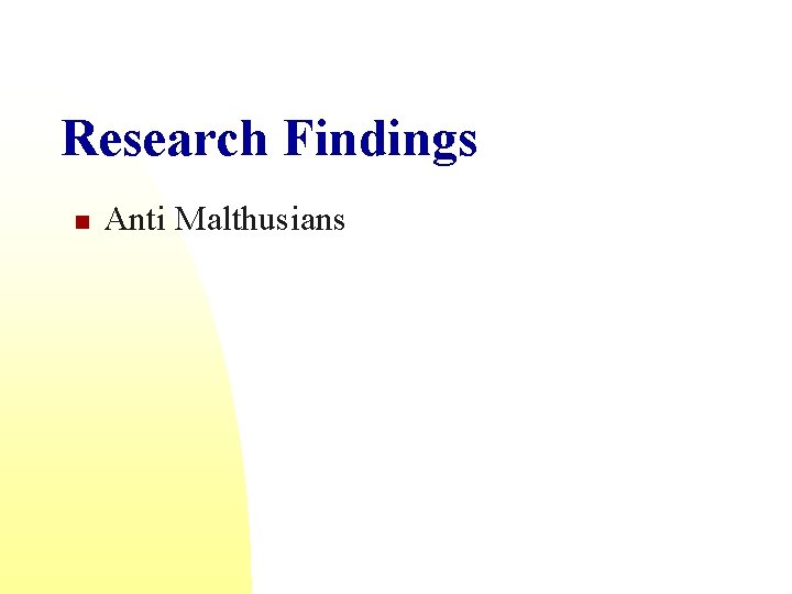 Research Findings n Anti Malthusians 