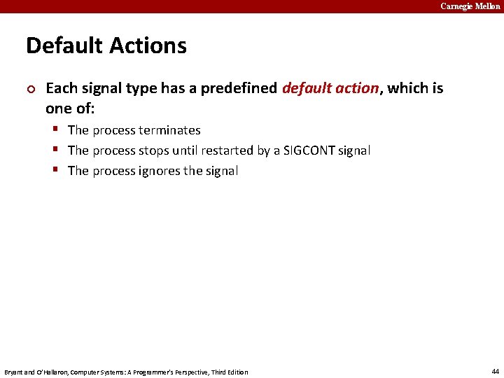 Carnegie Mellon Default Actions ¢ Each signal type has a predefined default action, which