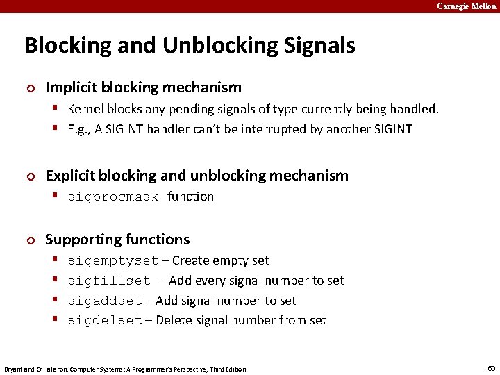 Carnegie Mellon Blocking and Unblocking Signals ¢ Implicit blocking mechanism § Kernel blocks any