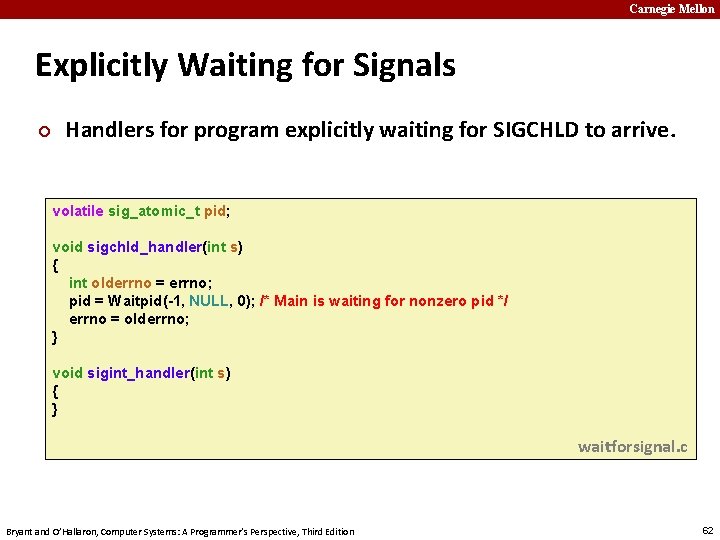 Carnegie Mellon Explicitly Waiting for Signals ¢ Handlers for program explicitly waiting for SIGCHLD