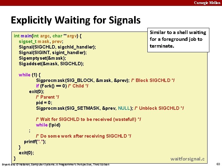 Carnegie Mellon Explicitly Waiting for Signals int main(int argc, char **argv) { sigset_t mask,