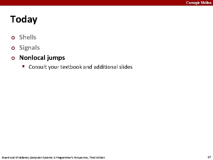 Carnegie Mellon Today ¢ ¢ ¢ Shells Signals Nonlocal jumps § Consult your textbook