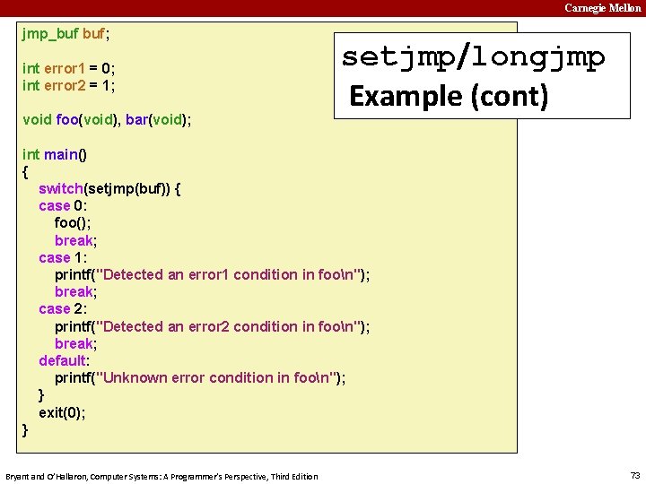 Carnegie Mellon jmp_buf buf; int error 1 = 0; int error 2 = 1;