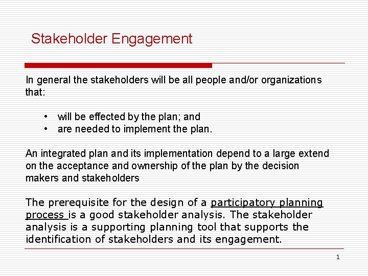 Stakeholder Engagement In general the stakeholders will be all people and/or organizations that: •