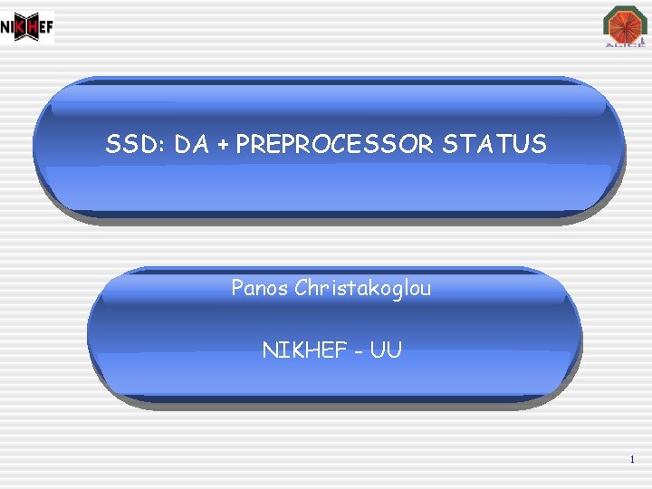 SSD: DA + PREPROCESSOR STATUS Panos Christakoglou NIKHEF - UU 1 SSD: DA + PREPROCESSOR STATUS Panos Christakoglou NIKHEF - UU 1
