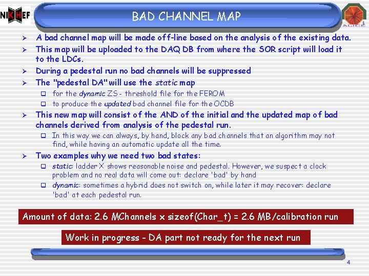 BAD CHANNEL MAP Ø Ø A bad channel map will be made off-line based BAD CHANNEL MAP Ø Ø A bad channel map will be made off-line based