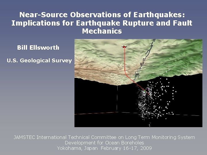 Near-Source Observations of Earthquakes: Implications for Earthquake Rupture and Fault Mechanics Bill Ellsworth U.