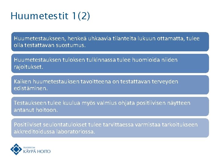 Huumetestit 1(2) Huumetestaukseen, henkeä uhkaavia tilanteita lukuun ottamatta, tulee olla testattavan suostumus. Huumetestauksen tuloksen