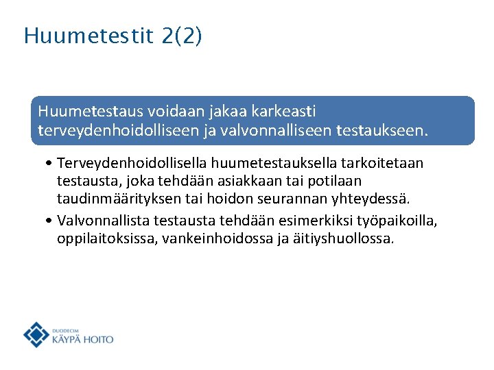 Huumetestit 2(2) Huumetestaus voidaan jakaa karkeasti terveydenhoidolliseen ja valvonnalliseen testaukseen. • Terveydenhoidollisella huumetestauksella tarkoitetaan