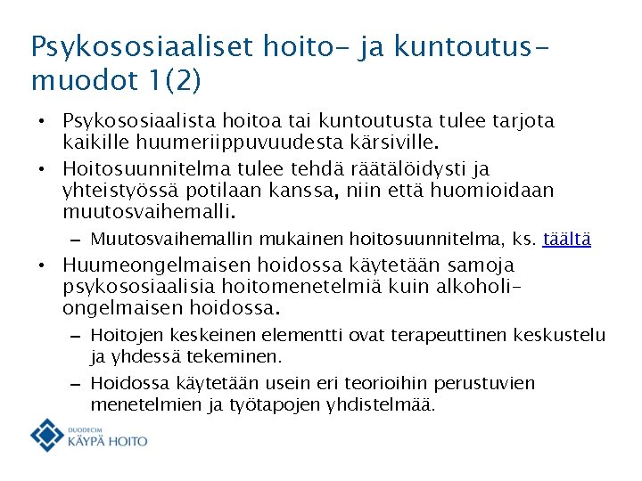 Psykososiaaliset hoito- ja kuntoutusmuodot 1(2) • Psykososiaalista hoitoa tai kuntoutusta tulee tarjota kaikille huumeriippuvuudesta