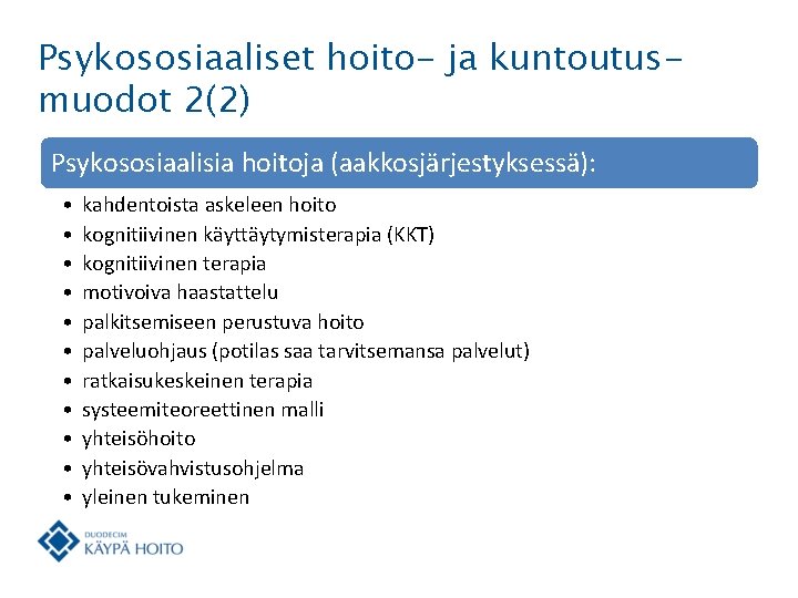 Psykososiaaliset hoito- ja kuntoutusmuodot 2(2) Psykososiaalisia hoitoja (aakkosjärjestyksessä): • • • kahdentoista askeleen hoito