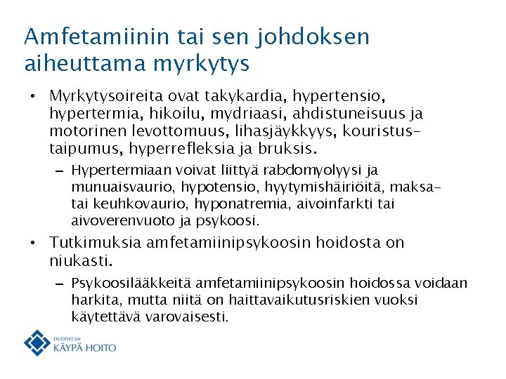 Amfetamiinin tai sen johdoksen aiheuttama myrkytys • Myrkytysoireita ovat takykardia, hypertensio, hypertermia, hikoilu, mydriaasi,