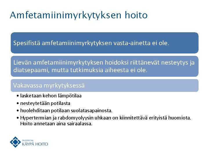 Amfetamiinimyrkytyksen hoito Spesifistä amfetamiinimyrkytyksen vasta-ainetta ei ole. Lievän amfetamiinimyrkytyksen hoidoksi riittänevät nesteytys ja diatsepaami,