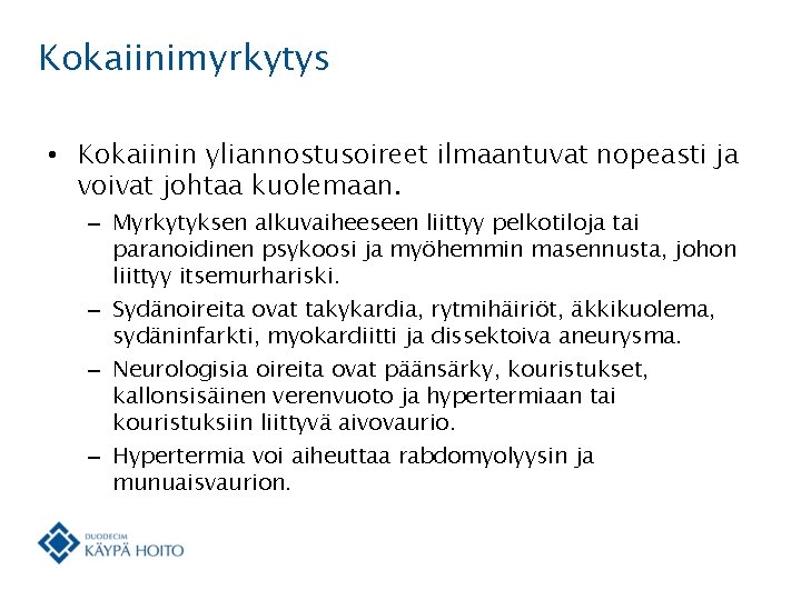 Kokaiinimyrkytys • Kokaiinin yliannostusoireet ilmaantuvat nopeasti ja voivat johtaa kuolemaan. – Myrkytyksen alkuvaiheeseen liittyy