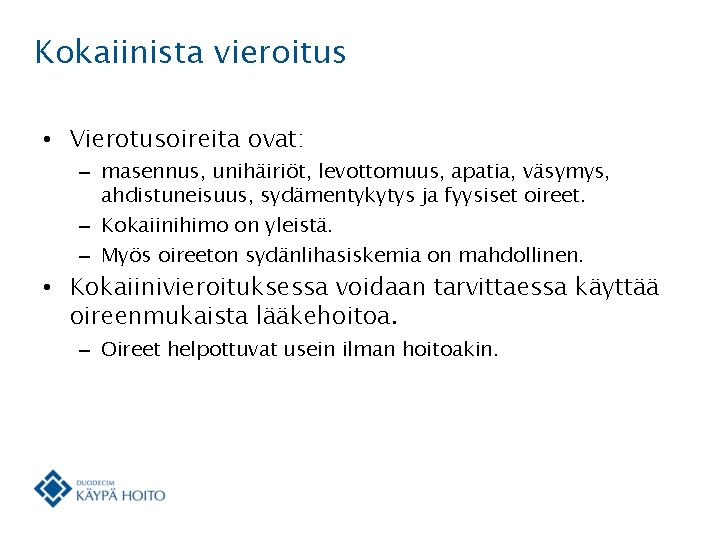 Kokaiinista vieroitus • Vierotusoireita ovat: – masennus, unihäiriöt, levottomuus, apatia, väsymys, ahdistuneisuus, sydämentykytys ja