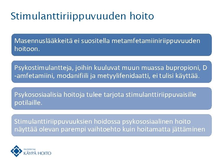 Stimulanttiriippuvuuden hoito Masennuslääkkeitä ei suositella metamfetamiiniriippuvuuden hoitoon. Psykostimulantteja, joihin kuuluvat muun muassa bupropioni, D