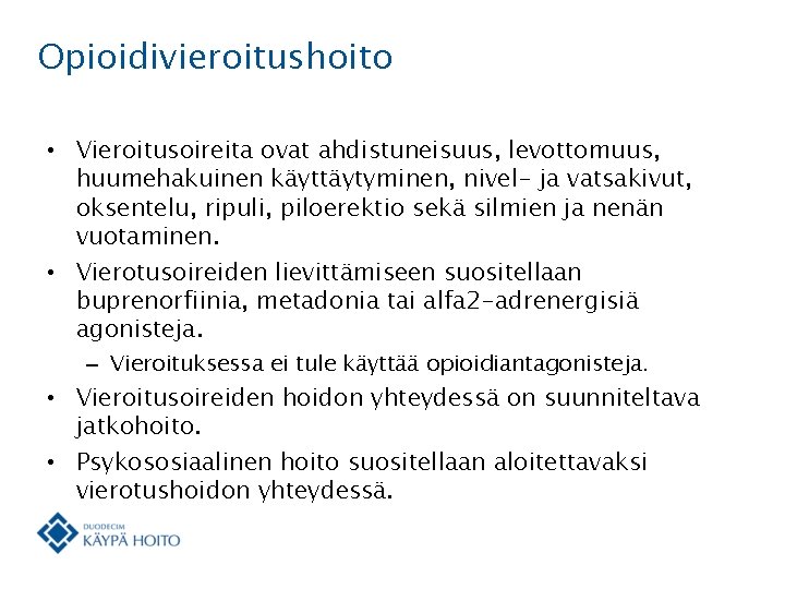 Opioidivieroitushoito • Vieroitusoireita ovat ahdistuneisuus, levottomuus, huumehakuinen käyttäytyminen, nivel- ja vatsakivut, oksentelu, ripuli, piloerektio