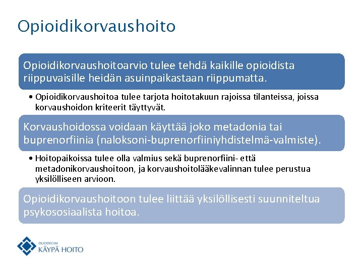 Opioidikorvaushoitoarvio tulee tehdä kaikille opioidista riippuvaisille heidän asuinpaikastaan riippumatta. • Opioidikorvaushoitoa tulee tarjota hoitotakuun