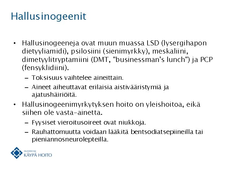 Hallusinogeenit • Hallusinogeeneja ovat muun muassa LSD (lysergihapon dietyyliamidi), psilosiini (sienimyrkky), meskaliini, dimetyylitryptamiini (DMT,