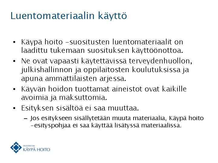 Luentomateriaalin käyttö • Käypä hoito -suositusten luentomateriaalit on laadittu tukemaan suosituksen käyttöönottoa. • Ne