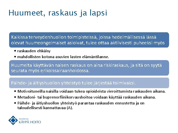 Huumeet, raskaus ja lapsi Kaikissa terveydenhuollon toimipisteissä, joissa hedelmällisessä iässä olevat huumeongelmaiset asioivat, tulee