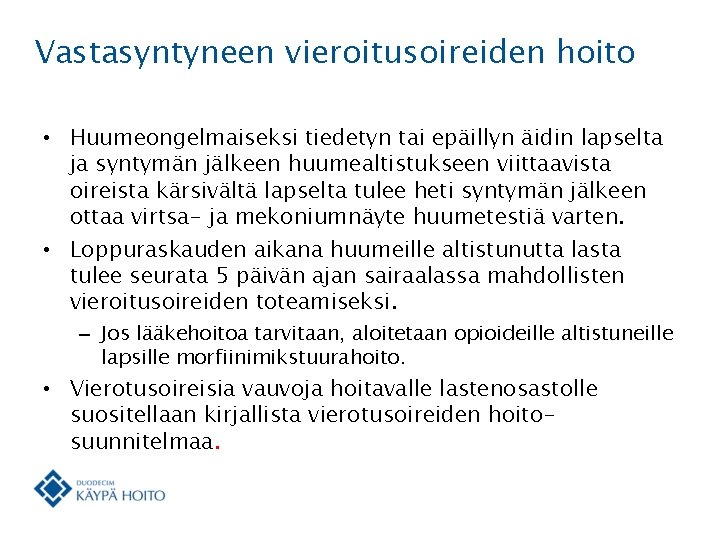 Vastasyntyneen vieroitusoireiden hoito • Huumeongelmaiseksi tiedetyn tai epäillyn äidin lapselta ja syntymän jälkeen huumealtistukseen
