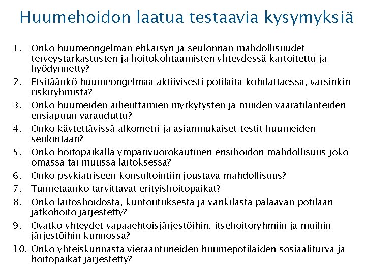 Huumehoidon laatua testaavia kysymyksiä 1. Onko huumeongelman ehkäisyn ja seulonnan mahdollisuudet terveystarkastusten ja hoitokohtaamisten