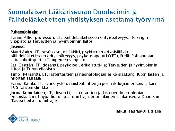 Suomalaisen Lääkäriseuran Duodecimin ja Päihdelääketieteen yhdistyksen asettama työryhmä Puheenjohtaja: Hannu Alho, professori, LT, päihdelääketieteen