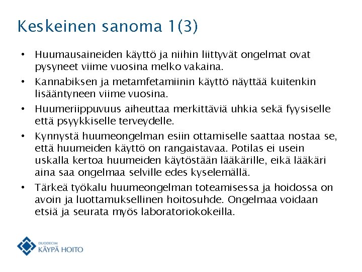 Keskeinen sanoma 1(3) • Huumausaineiden käyttö ja niihin liittyvät ongelmat ovat pysyneet viime vuosina