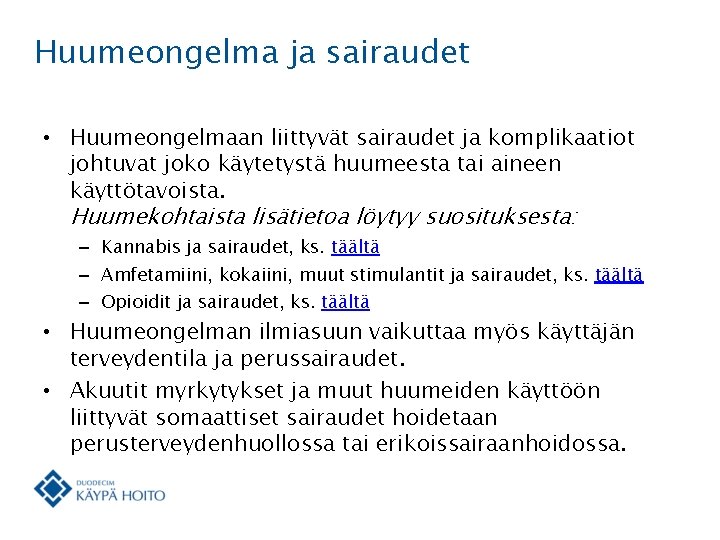 Huumeongelma ja sairaudet • Huumeongelmaan liittyvät sairaudet ja komplikaatiot johtuvat joko käytetystä huumeesta tai