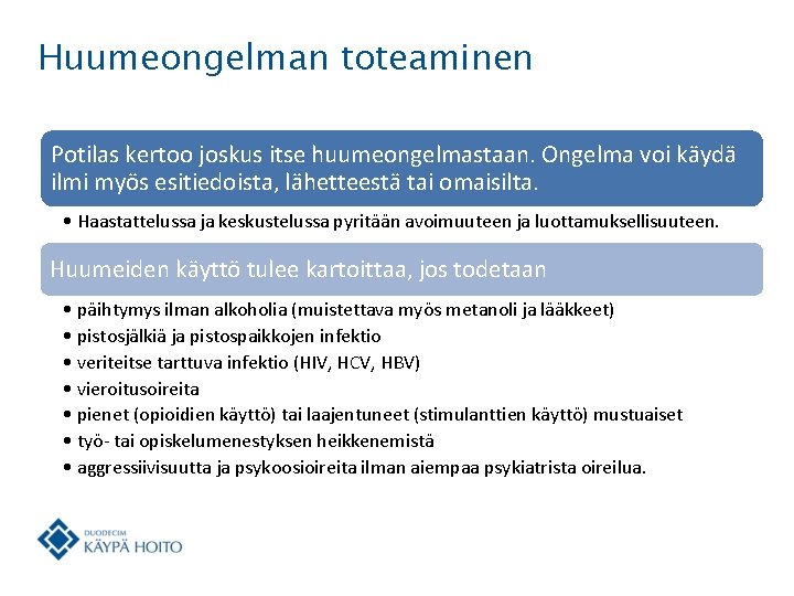 Huumeongelman toteaminen Potilas kertoo joskus itse huumeongelmastaan. Ongelma voi käydä ilmi myös esitiedoista, lähetteestä