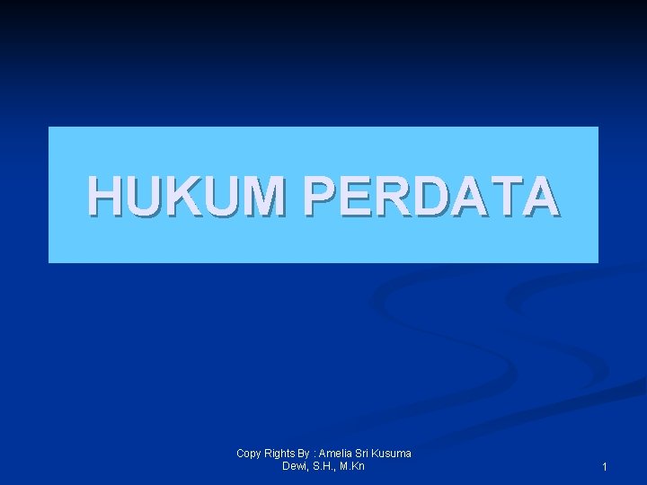 HUKUM PERDATA Copy Rights By : Amelia Sri Kusuma Dewi, S. H. , M.