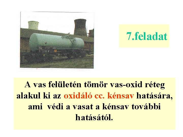 7. feladat A vas felületén tömör vas-oxid réteg alakul ki az oxidáló cc. kénsav