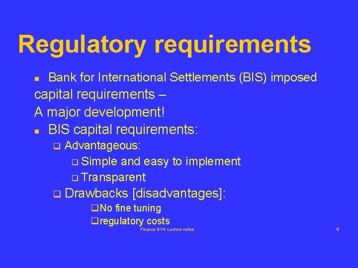 Regulatory requirements n Bank for International Settlements (BIS) imposed capital requirements – A major