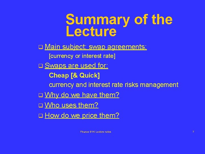 Summary of the Lecture q Main subject: swap agreements: [currency or interest rate] q