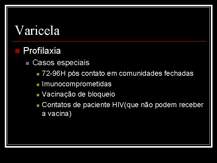 Varicela n Profilaxia n Casos especiais n n 72 -96 H pós contato em